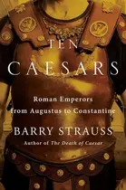 Book cover of Ten Caesars Roman Emperors from Augustus to Constantine