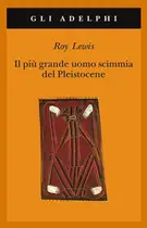 Book cover of Il più grande uomo scimmia del Pleistocene