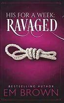 Book cover of His For A Week : Ravaged