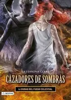 Book cover of Cazadores de sombras 6 : ciudad del fuego celestial