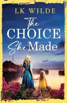 Book cover of The Choice She Made An Evocative and Heartbreaking Historical Family Saga