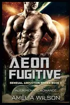 Book cover of Aeon Fugitive Alien Menage Romance