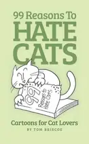 Book cover of 99 Reasons to Hate Cats Cartoons for Cat Lovers