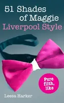 Book cover of 51 Shades of Maggie, Liverpool Style A Liverpool Parody of Fifty Shades of Grey
