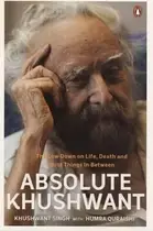 Book cover of Absolute Khushwant The Lowdown On Life Death And Most Things Inbetween