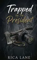 Book cover of Trapped by the President: A Snowed-In Forced Proximity Mountain Man MC Romance