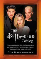Book cover of The Buffyverse Catalog: A Complete Guide to Buffy the Vampire Slayer and Angel in Print, Film, Television, Comics, Games and Other Media, 1992-2010