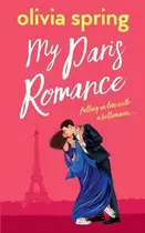 Book cover of My Paris Romance Falling In Love With A Billionaire