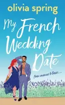 Book cover of My French Wedding Date: From Enemies-To-Lovers