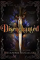 Book cover of Disenchanted: A Lay of Ruinous Reign: Book One