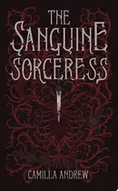 Book cover of The Sanguine Sorceress A blood-soaked tale of feminine rage