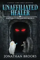 Book cover of Unaffiliated Healer : a Fantasy LitRPG Isekai Adventure