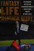 Book cover of Fantasy Life The Outrageous, Uplifting, and Heartbreaking World of Fantasy Sports from the Guy Who's Lived it