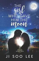 Book cover of The Girl Who Gave Him The Moon