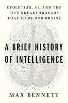 Book cover of A Brief History of Intelligence Evolution, AI, and the Five Breakthroughs that Made Our Brains