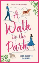 Book cover of A Walk in the Park A Brand-new Utterly Hilarious and Heartwarming Romance for Summer 2024