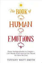 Book cover of The Book of Human Emotions From Ambiguphobia to Umpty—154 Words from Around the World for How We Feel