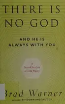 Book cover of There Is No God and He Is Always with You A Search for God in Odd Places