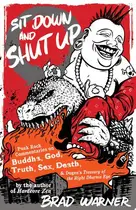 Book cover of Sit Down and Shut Up Punk Rock Commentaries on Buddha, God, Truth, Sex, Death & Dogen's Treasury of the Right Dharma Eye