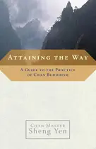 Book cover of Attaining the Way A Guide to the Practice of Chan Buddhism