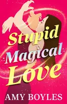 Book cover of Stupid Magical Love