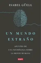 Book cover of Un mundo extraño Apuntes de una neuróloga sobre la mente humana