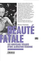 Book cover of Beauté fatale les nouveaux visages d'une aliénation féminine