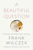 Book cover of A Beautiful Question Finding Nature's Deep Design