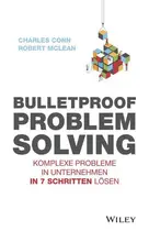 Book cover of Bulletproof Problem Solving Komplexe Probleme in Unternehmen in 7 Schritten lösen