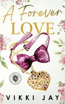 Book cover of A Forever Love: A small town, friends-to-lovers, billionaire romance