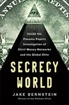 Book cover of Secrecy World Inside the Panama Papers Investigation of Illicit Money Networks and the Global Elite
