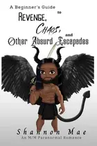 Book cover of A Beginner’s Guide to Revenge, Chaos, and Other Absurd Escapades