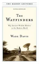 Book cover of The Wayfinders: Why Ancient Wisdom Matters in the Modern World