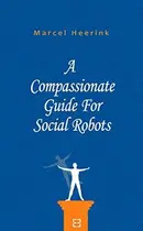 Book cover of A Compassionate Guide For Social Robots