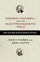 Book cover of Faraday, Maxwell, and the Electromagnetic Field: How Two Men Revolutionized Physics