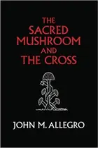 Book cover of The Sacred Mushroom and the Cross
