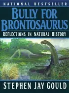Book cover of Bully for Brontosaurus: Reflections in Natural History
