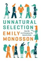 Book cover of Unnatural Selection: How We Are Changing Life, Gene by Gene
