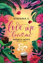 Book cover of Love Me, Love Me: Magnetic Hearts Book One, Part One