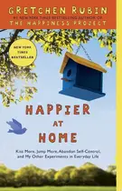 Book cover of Happier at home: kiss more, jump more, abandon a project, read Samuel Johnson, and my other experiments in the practice of everyday life