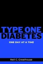 Book cover of Type 1 Diabetes - One Day at a Time