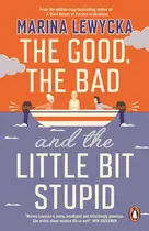 Book cover of The good, the bad and the little bit stupid