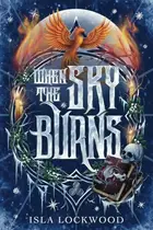 Book cover of When the Sky Burns: A dark 'Christmas' romantasy
