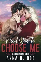 Book cover of Need You To Choose Me A Single Dad Surprise Pregnancy Small Town Romance