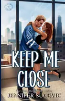 Book cover of Keep Me Close (Illustrated Cover): An Enemies-to-Lovers, Fake Dating, Off-Limits Hockey Romance