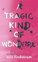 Book cover of Tragic Kind of Wonderful
