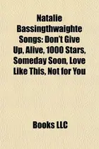 Book cover of Natalie Bassingthwaighte Songs : Don't Give up, Alive, 1000 Stars, Someday Soon, Love Like This, Not for You
