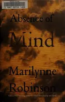 Book cover of Absence of Mind: The Dispelling of Inwardness from the Modern Myth of the Self