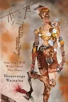 Book cover of One Day I Will Write About This Place: A Memoir