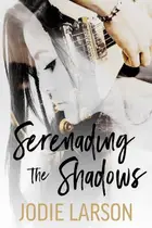 Book cover of Serenading the Shadows